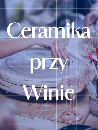 Ceramika przy Winie – Zajęcia cykliczne (4x3h)